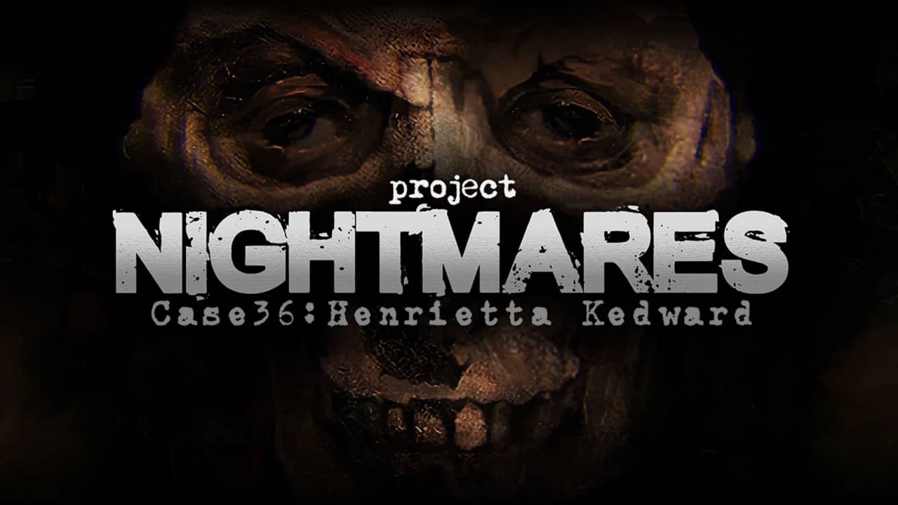 噩梦计划 Project Nightmares Case 36: Henrietta Kedward